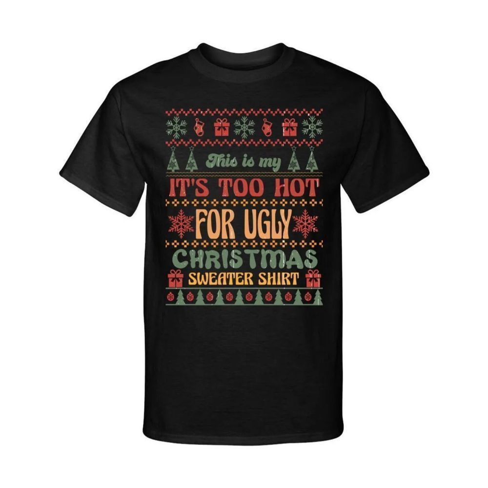 Its Too Hot for Ugly Christmas Retro Ugly Sweater Xmas Style Graphic Tee Shirt